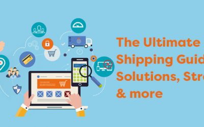 The ultimate e-commerce Shipping Guide: Solutions, Strategies and more