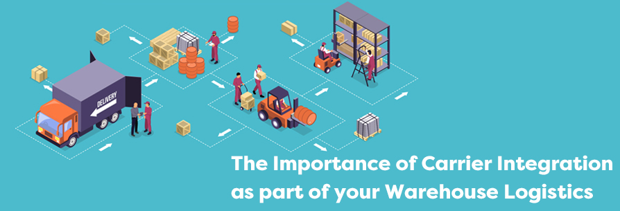 The Importance of Carrier Integration as part of your Warehouse Logistics
