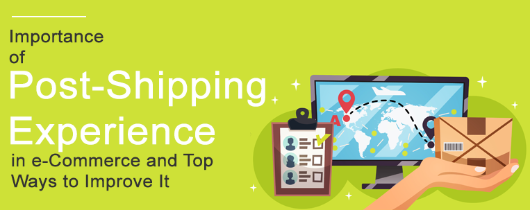 Importance of Post-Shipping Experience in e-Commerce and Top Ways to Improve It