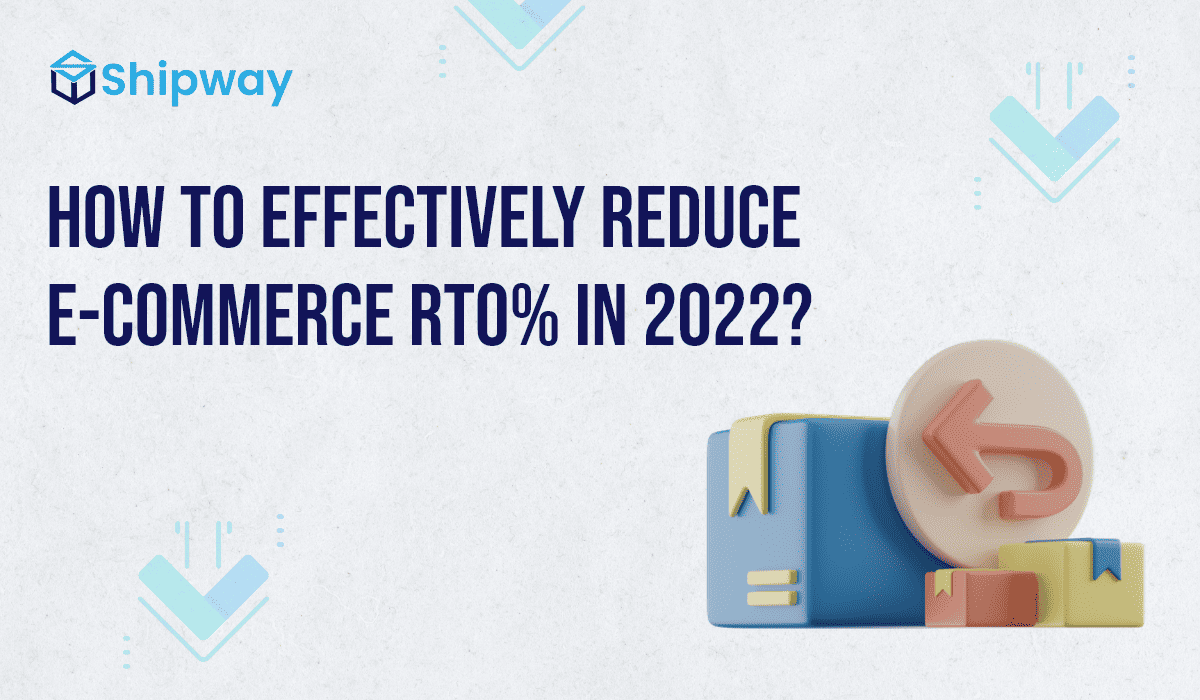 How to Effectively Reduce E-commerce RTO% in 2022?