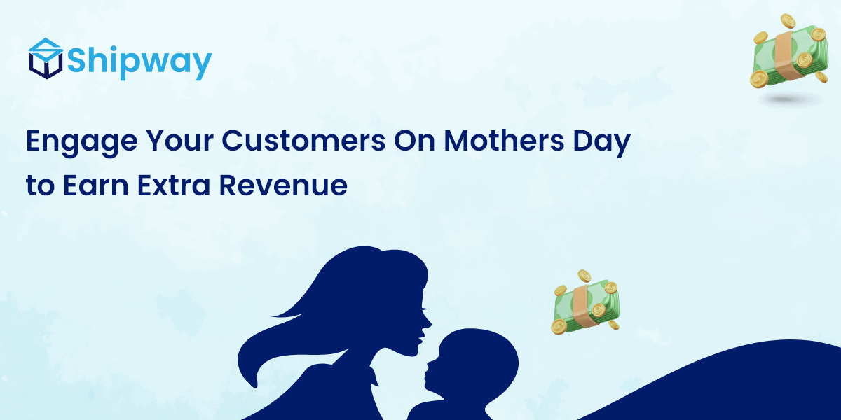 Engage Your Customers On Mothers Day To Earn Extra Revenue