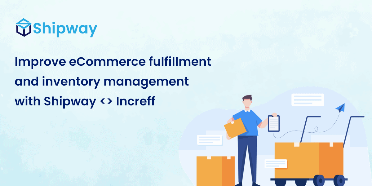 Improve your eCommerce fulfillment and inventory management with Shipway Increff Partnership