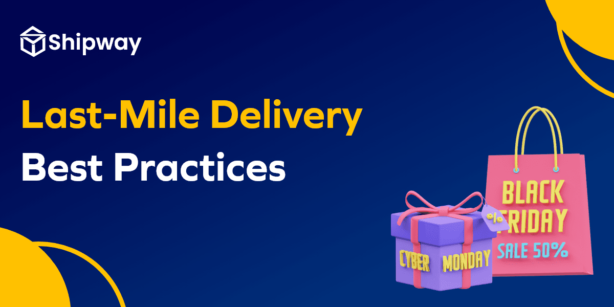 6 Last Mile Delivery Best Practices for Black Friday & Cyber Monday