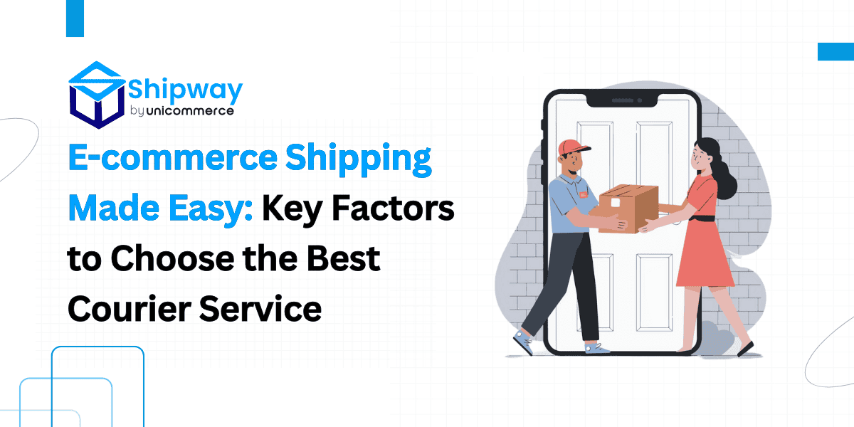 Ecommerce Shipping Made Easy: How to Choose the Best Courier Service in 2025?