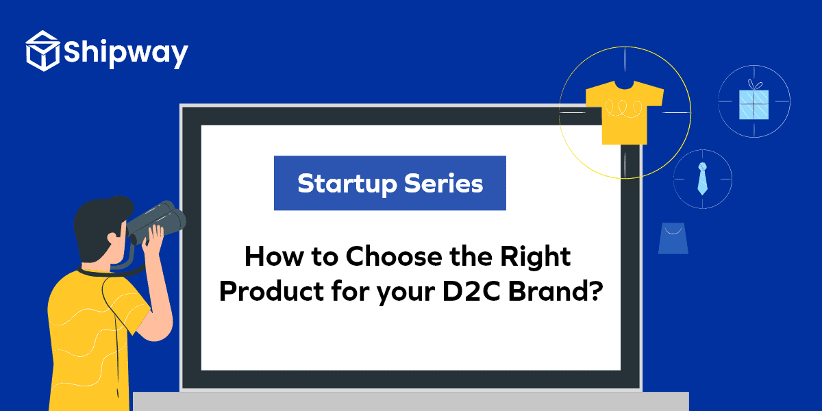Startup Series: How to Choose the Right Product for your D2C Brand?