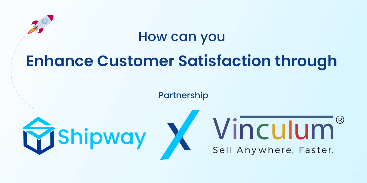 Efficient Order Fulfillment: Enhancing Customer Satisfaction through Shipway-Vinculum Partnership