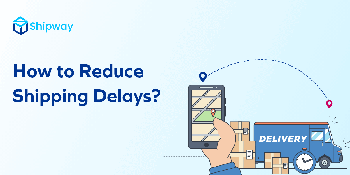 Top 6 Strategies to Reduce Shipping Delays