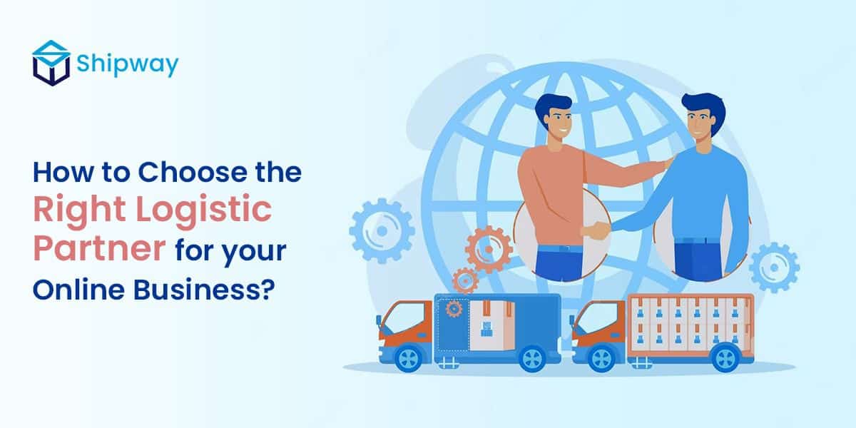 How to Choose the Right Logistics Partner for your Online Business?