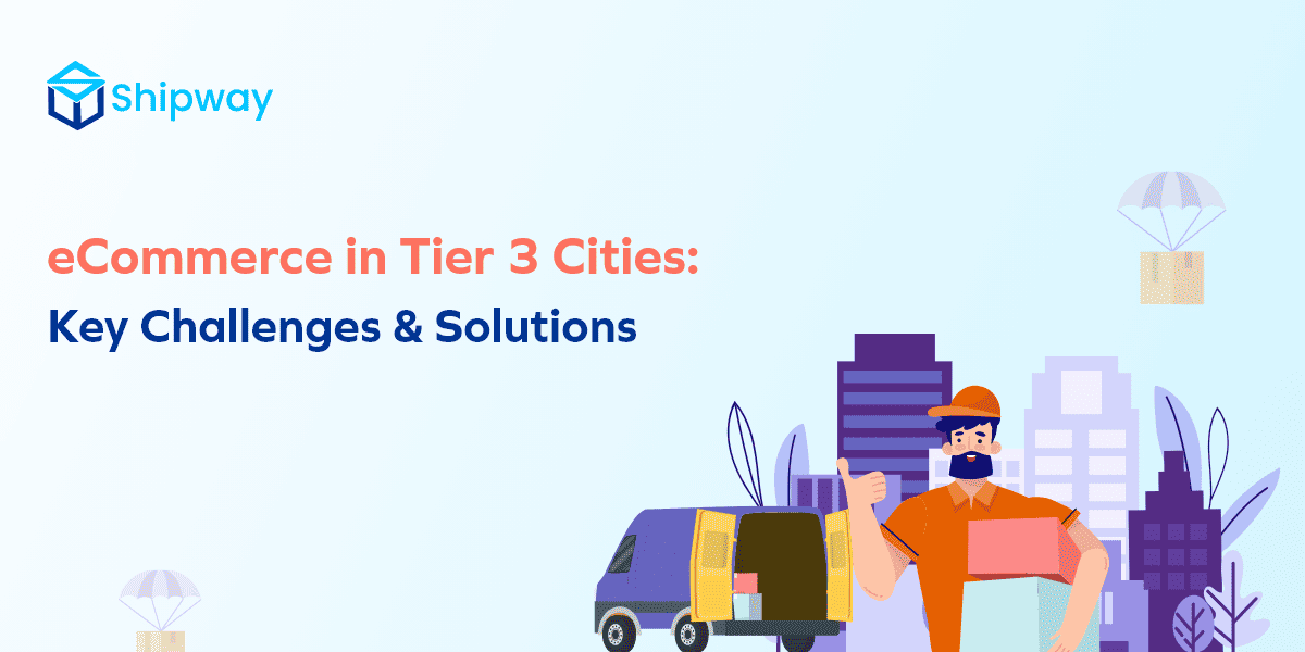 6 eCommerce Challenges in Tier 3 Cities and the Solutions!