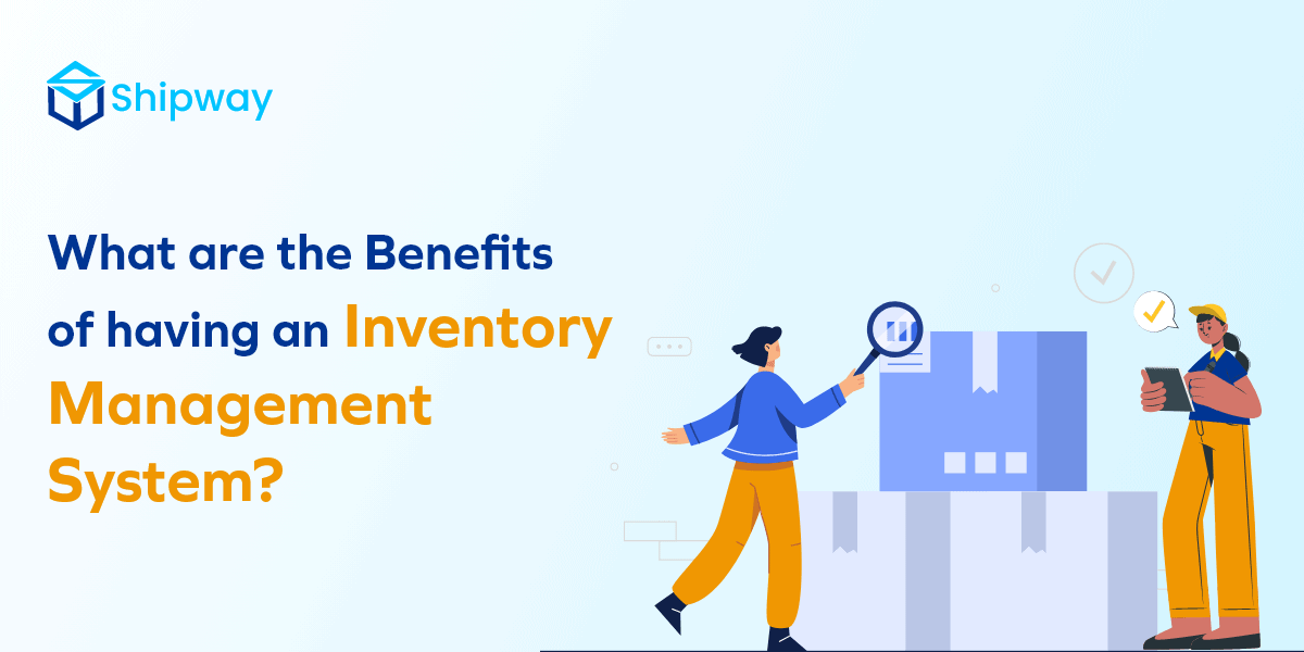 What are the Benefits of Having an Inventory Management System?