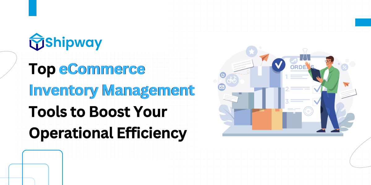 Top 7 eCommerce Inventory Management Tools to Boost Your Operational Efficiency in 2024