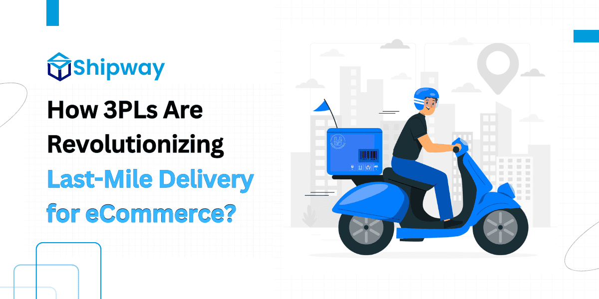 How 3PLs Are Revolutionizing Last-Mile Delivery for eCommerce in 2024