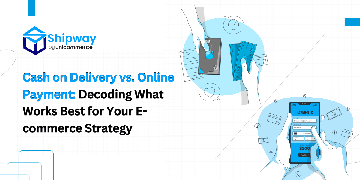 Cash on Delivery vs. Online Payment: Decoding What Works Best for Your E-commerce Strategy