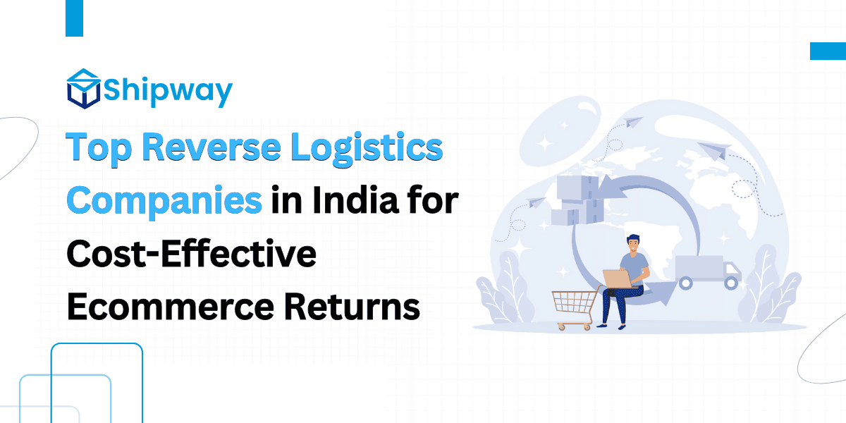 Top 9 Reverse Logistics Companies in India for Smooth Ecommerce Returns in 2025