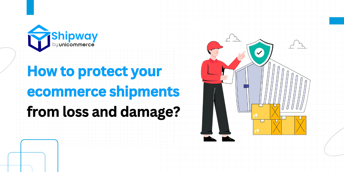 How to Protect Your Ecommerce Shipments from Loss and Damage?