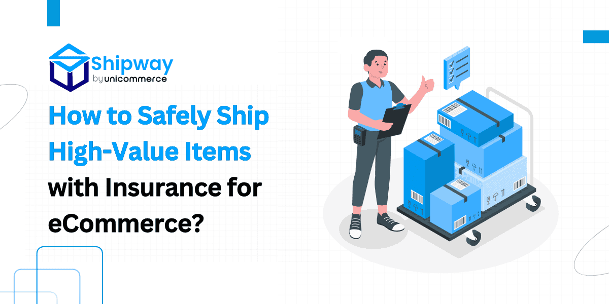 How to Safely Ship High-Value Items with Insurance for Your eCommerce Store? 