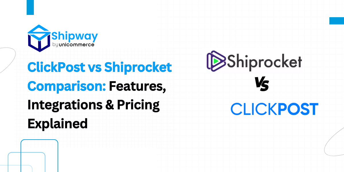 ClickPost vs Shiprocket vs Shipway Comparison: Features, Integrations & Pricing Explained