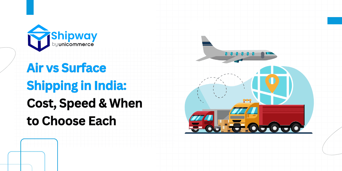 Air vs Surface Shipping in India: Cost, Speed & When to Choose Each?