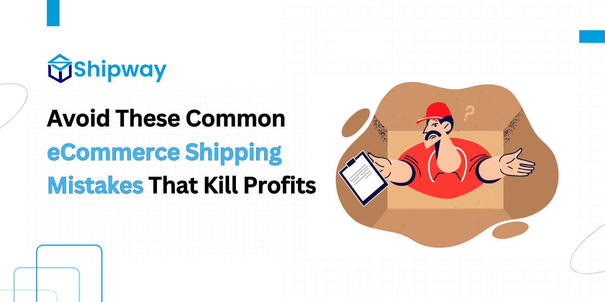 Avoid These Common eCommerce Shipping Mistakes That Kill Profits