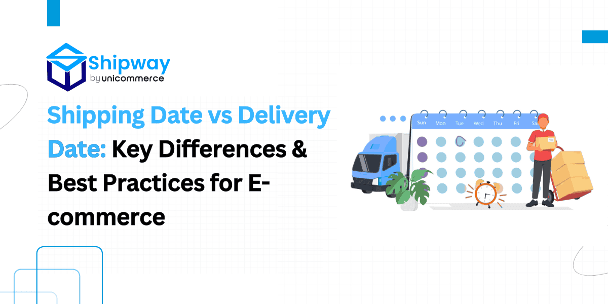 Shipping Date vs Delivery Date: Guide for Ecommerce Sellers & Buyers
