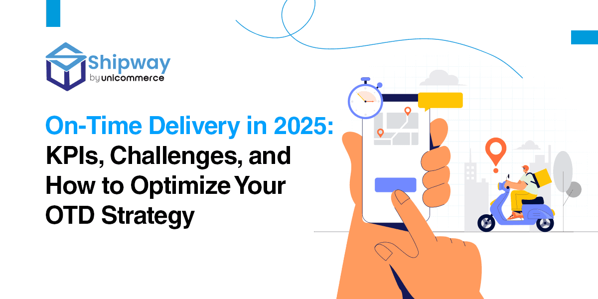 On-Time Delivery in 2025: Key Trends, KPIs, Challenges, and How to Optimize Your OTD Strategy