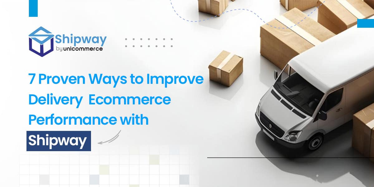 7 Proven Ways to Improve Delivery Ecommerce Performance with Shipway