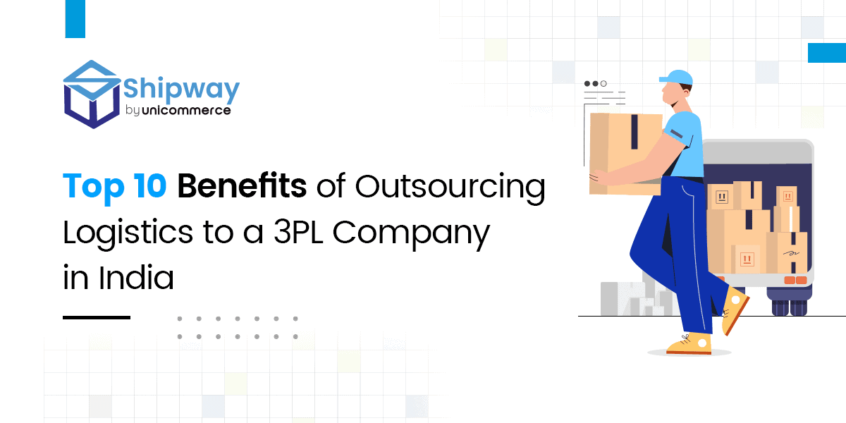 Top 10 Benefits of Outsourcing Logistics to a 3PL Company in India