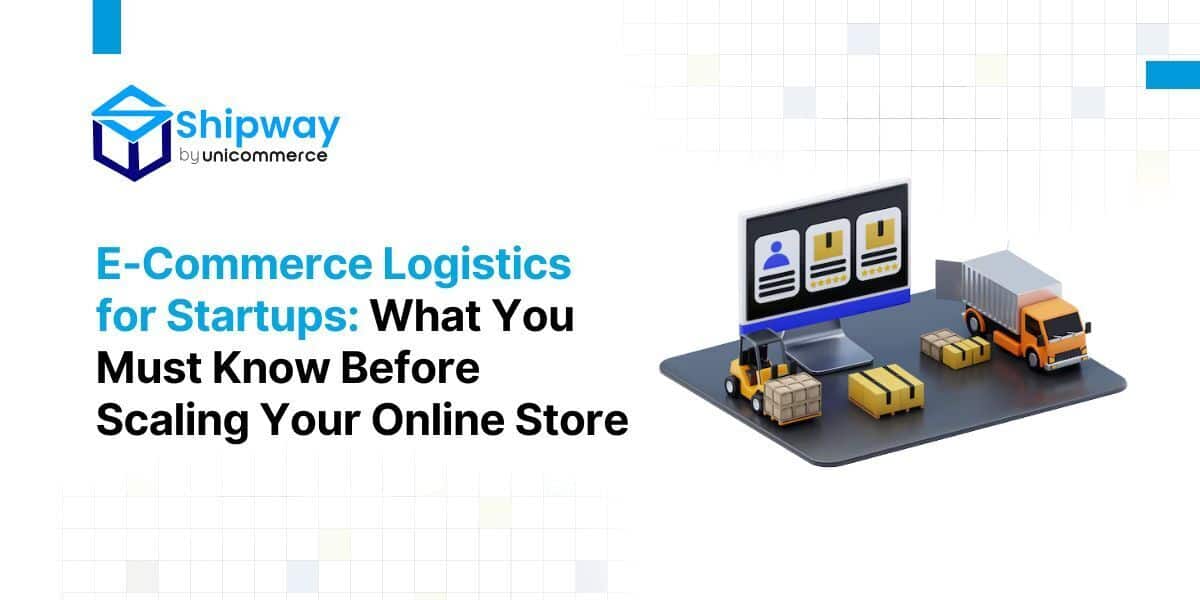 Ecommerce Logistics for Startups: What You Must Know Before Scaling Your Online Store