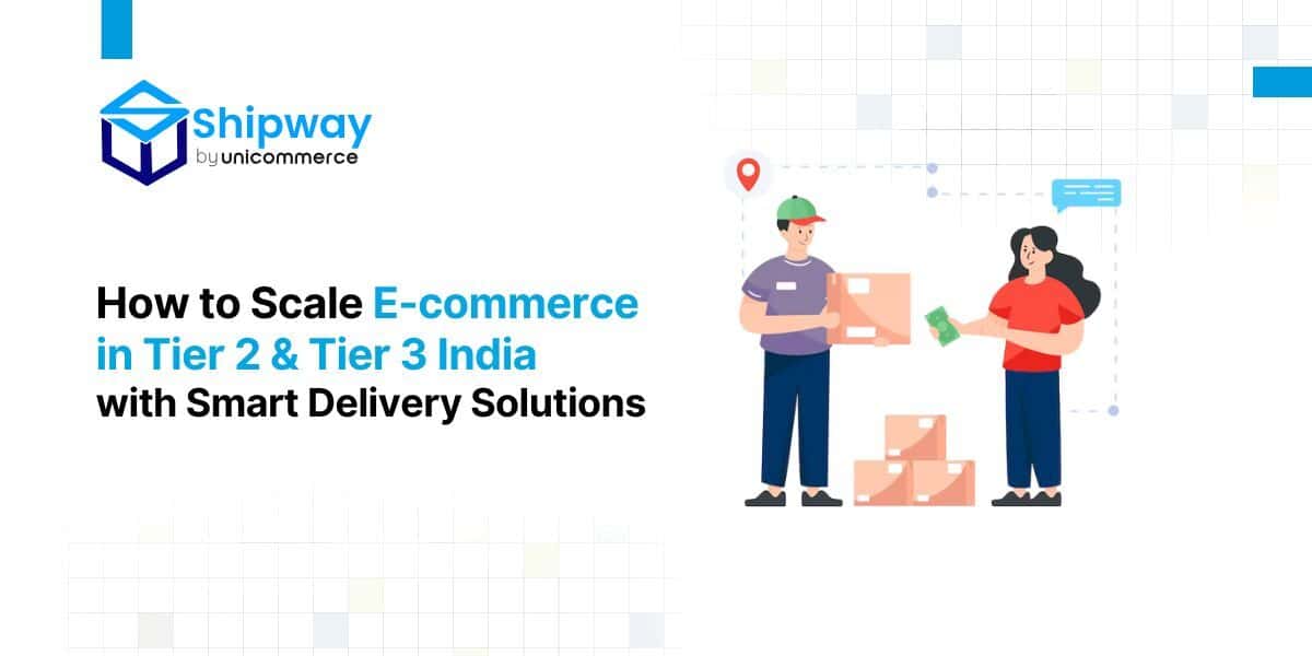 How to Scale Ecommerce in Tier 2 & Tier 3 India with Smart Delivery Solutions