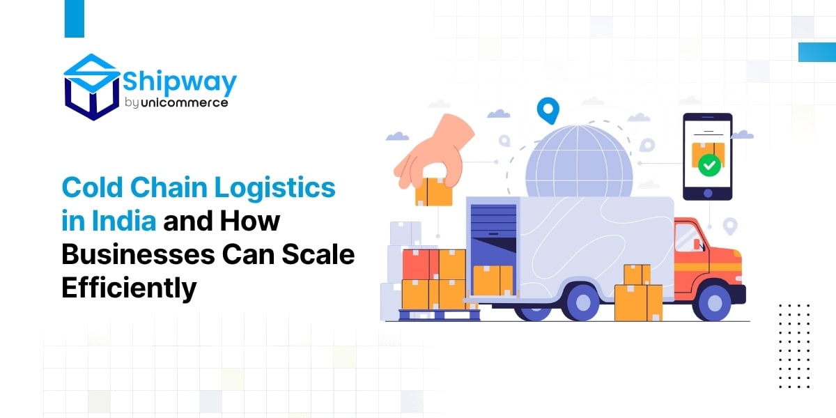 Cold Chain Logistics in India and How Businesses Can Scale Efficiently
