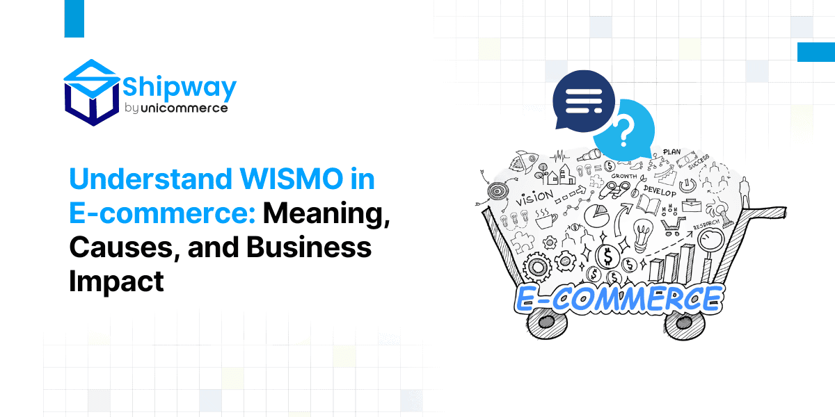 Understand WISMO in E-commerce: Meaning, Causes, and Business Impact