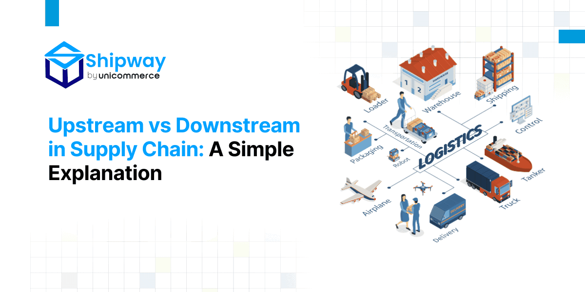 Upstream vs Downstream in Supply Chain: A Simple Explanation