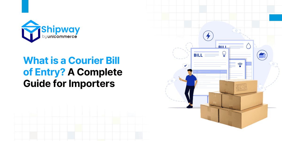What is a Courier Bill of Entry? A Complete Guide for Importers
