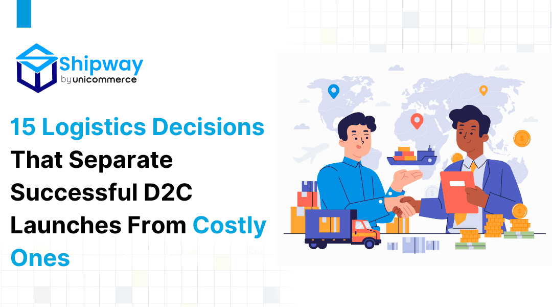 15 Logistics Decisions That Separate Successful D2C Launches From Costly Ones 