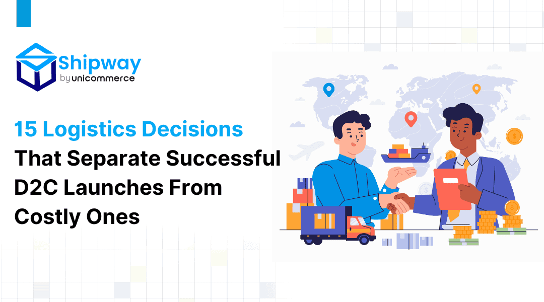 15 Logistics Decisions That Separate Successful D2C Launches From Costly Ones 