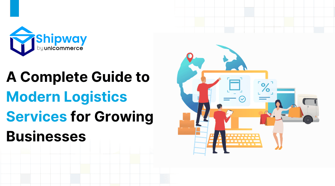 A Complete Guide to Modern Logistics Services for Growing Businesses 