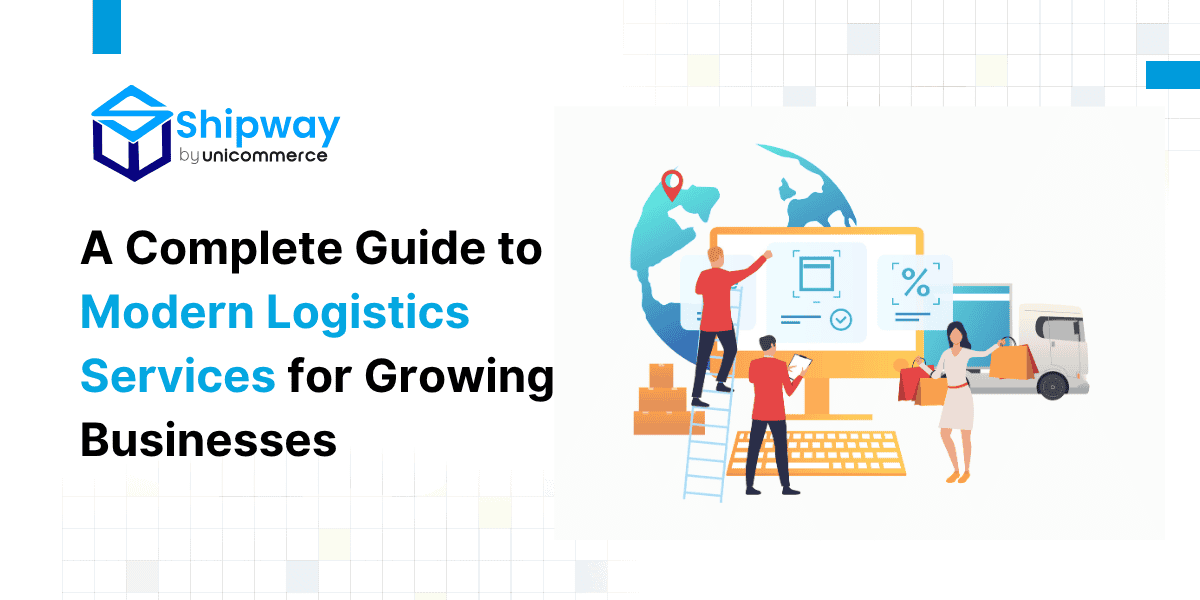 A Complete Guide to Modern Logistics Services for Growing Businesses