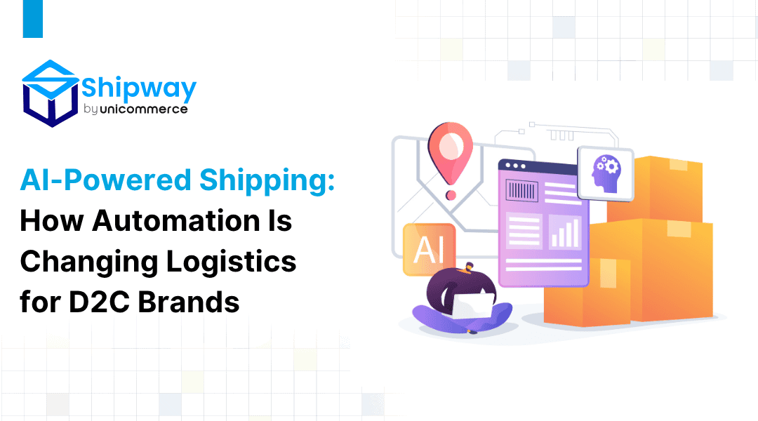 AI-Powered Shipping: How Automation Is Changing Logistics for D2C Brands