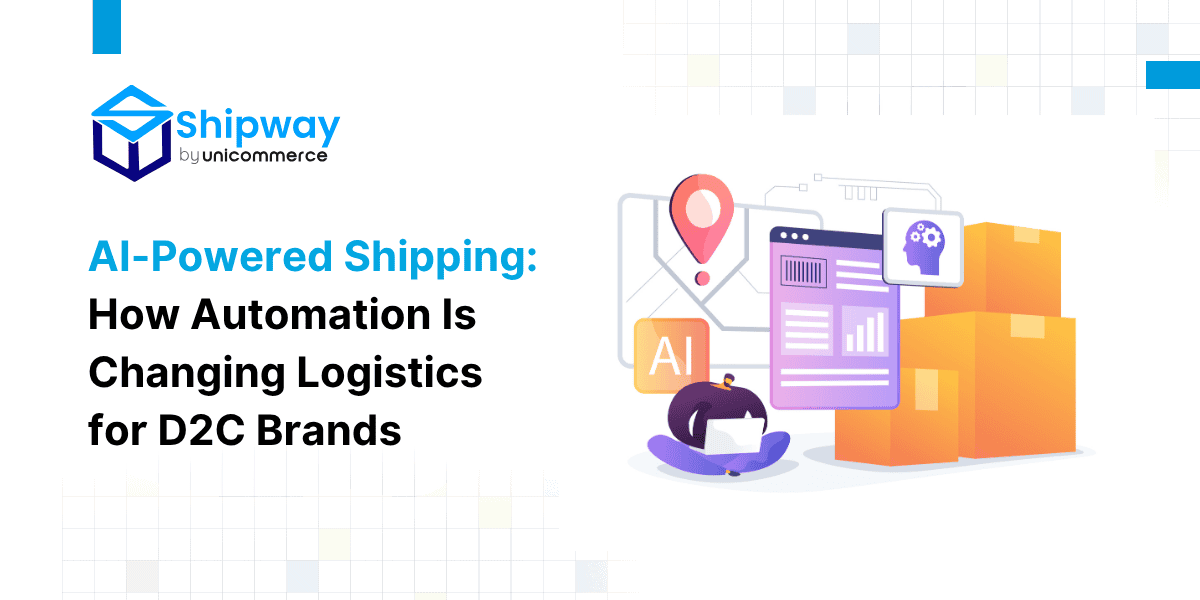 AI-Powered Shipping: How Automation Is Changing Logistics for D2C Brands