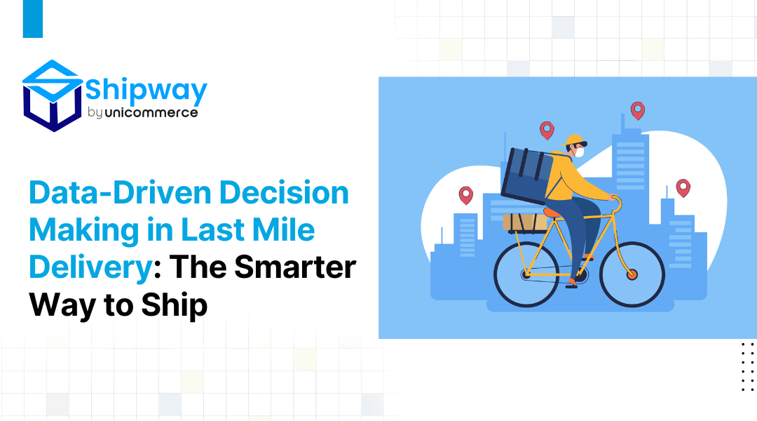 Data-Driven Decision Making in Last Mile Delivery: The Smarter Way to Ship