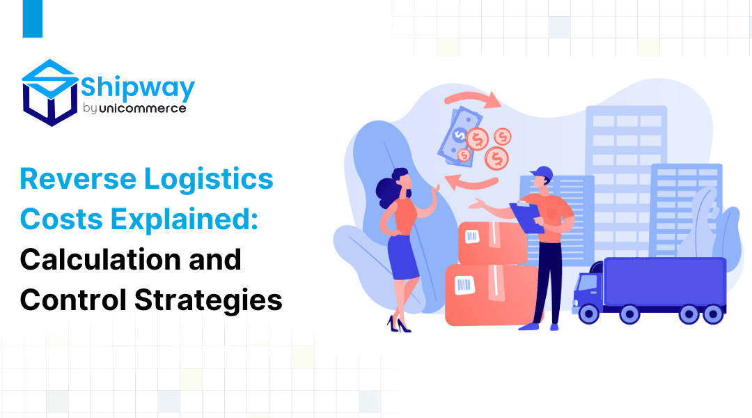 Reverse Logistics Costs Explained: Calculation and Control Strategies