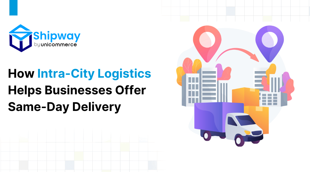 How Intra City Logistics Helps Businesses Offer Same Day Delivery