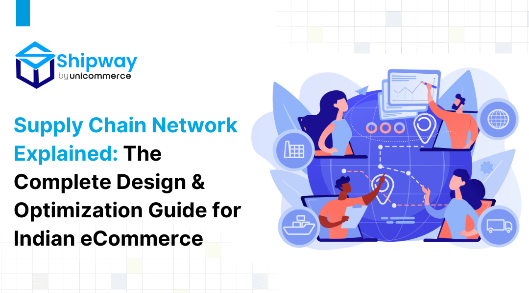 Supply Chain Network Explained: The Complete Design & Optimization Guide for Indian eCommerce