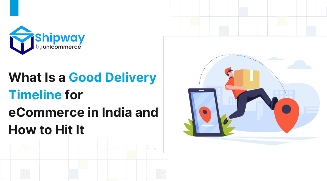 What Is a Good Delivery Timeline for Ecommerce in India and How to Hit It