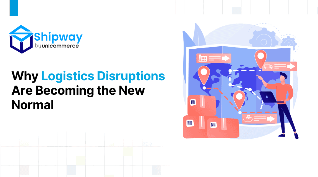 Why Logistics Disruptions Are Becoming the New Normal 