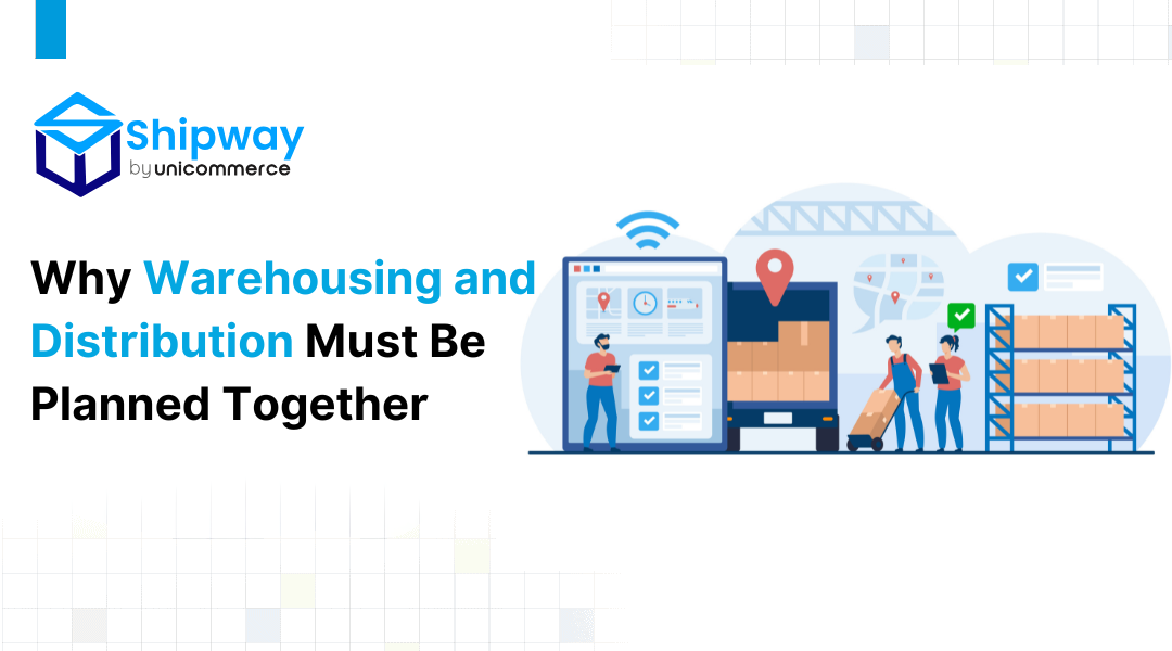 Why Warehousing and Distribution Must Be Planned Together