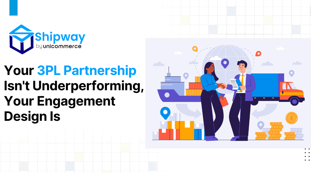 Your 3PL Partnership Isn’t Underperforming. Your Engagement Design Is