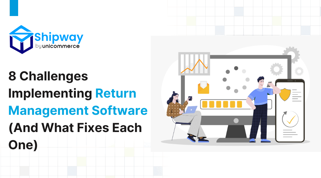 8 Challenges Implementing Return Management Software (And What Fixes Each One)