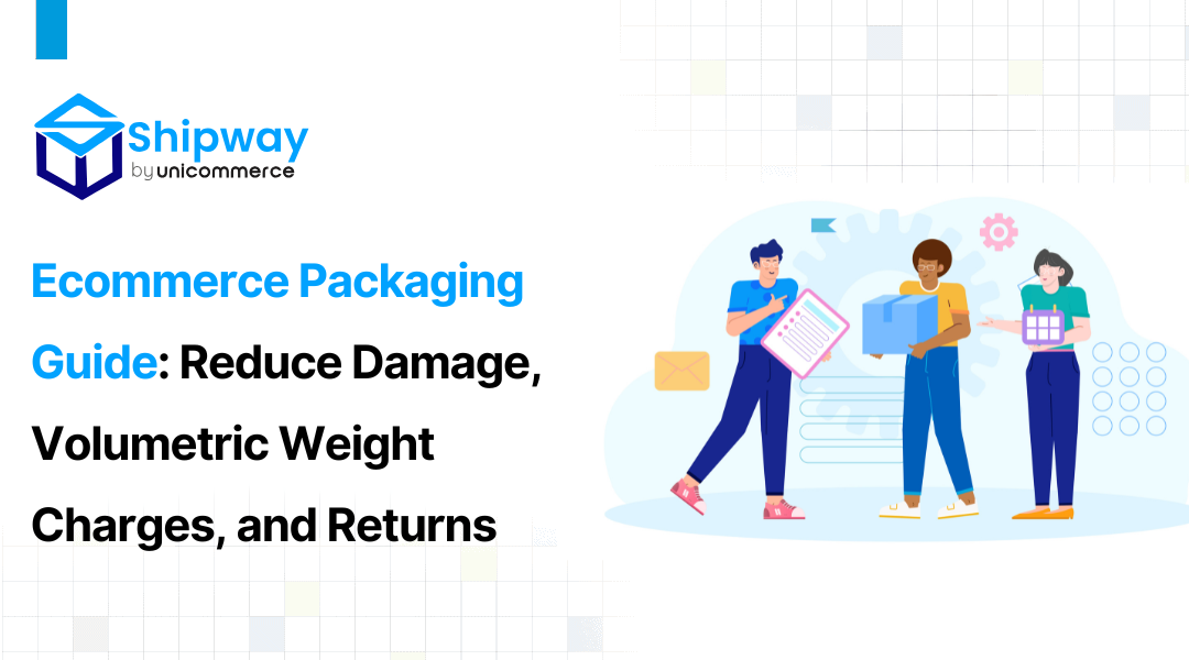 Ecommerce Packaging Guide: Reduce Damage, Volumetric Weight Charges, and Returns