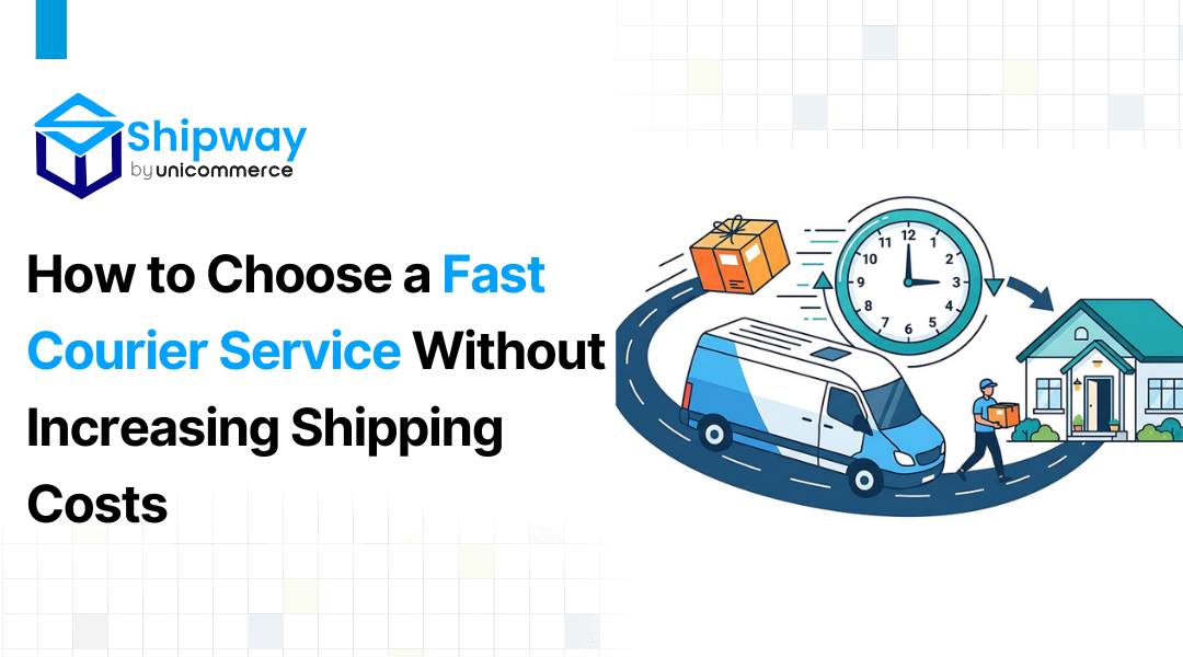 How to Choose a Fast Courier Service Without Increasing Shipping Costs